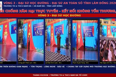 TRƯỜNG TH&THCS NAM ĐÀ HƯỞNG ỨNG – CUỘC THI ĐẠI SỨ AN TOÀN SỐ TỈNH LÂM ĐỒNG 2026  VÒNG 3 – ĐẠI SỨ HỌC ĐƯỜNG